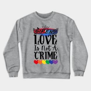 Love is Not a Crime Crewneck Sweatshirt